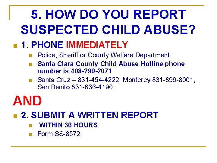 5. HOW DO YOU REPORT SUSPECTED CHILD ABUSE? n 1. PHONE IMMEDIATELY n n