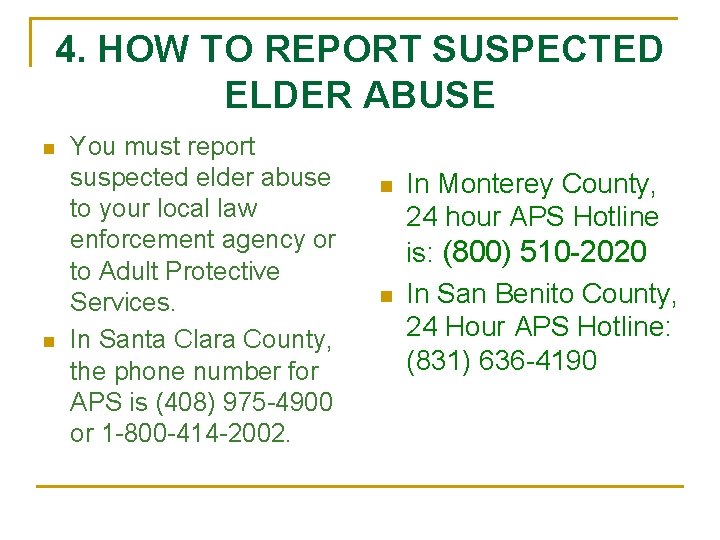 4. HOW TO REPORT SUSPECTED ELDER ABUSE n n You must report suspected elder
