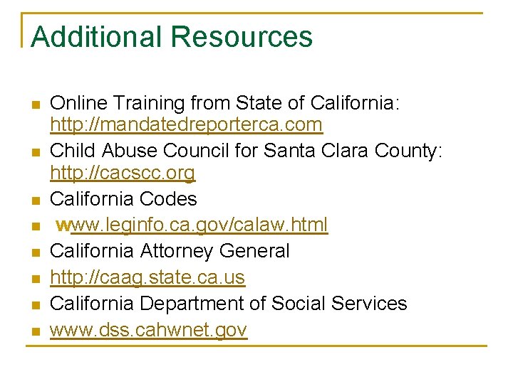 Additional Resources n n n n Online Training from State of California: http: //mandatedreporterca.