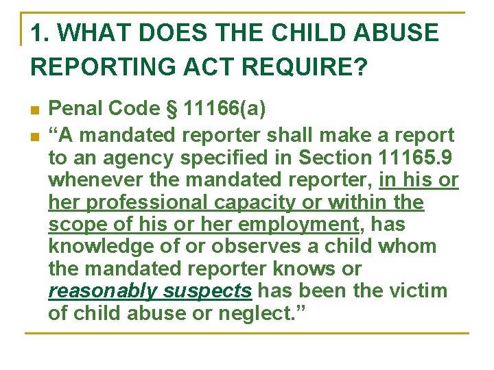 1. WHAT DOES THE CHILD ABUSE REPORTING ACT REQUIRE? n n Penal Code §