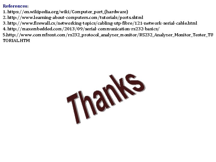 References: 1. https: //en. wikipedia. org/wiki/Computer_port_(hardware) 2. http: //www. learning-about-computers. com/tutorials/ports. shtml 3. http: References: 1. https: //en. wikipedia. org/wiki/Computer_port_(hardware) 2. http: //www. learning-about-computers. com/tutorials/ports. shtml 3. http: