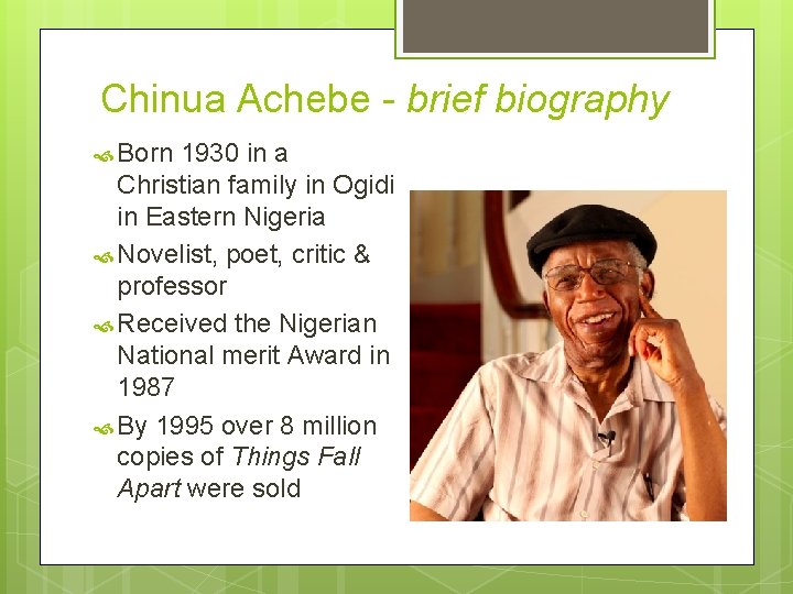 Chinua Achebe - brief biography Born 1930 in a Christian family in Ogidi in