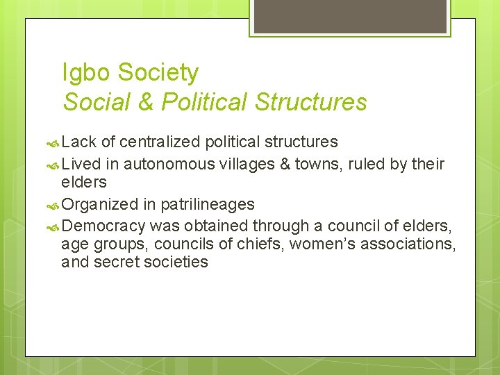 Igbo Society Social & Political Structures Lack of centralized political structures Lived in autonomous