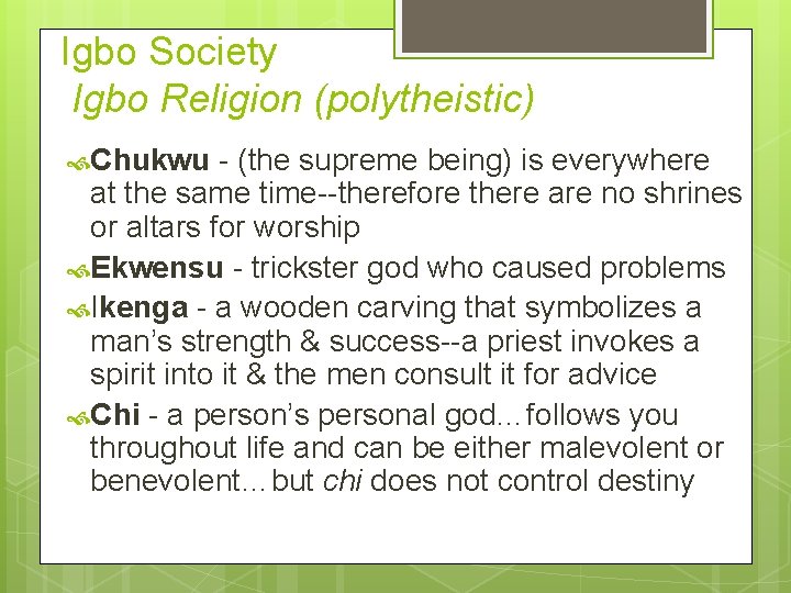 Igbo Society Igbo Religion (polytheistic) Chukwu - (the supreme being) is everywhere at the
