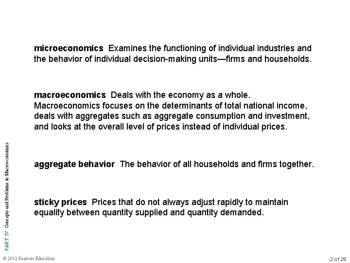 microeconomics Examines the functioning of individual industries and the behavior of individual decision-making units—firms