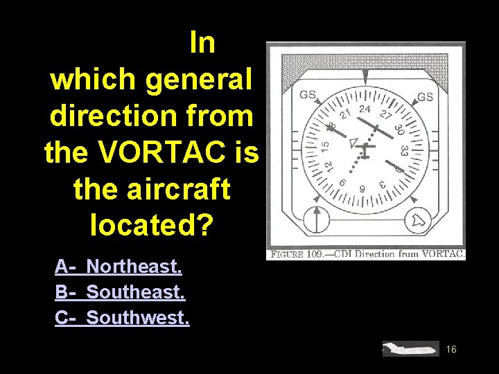 #4606. In which general direction from the VORTAC is the aircraft located? A- Northeast.
