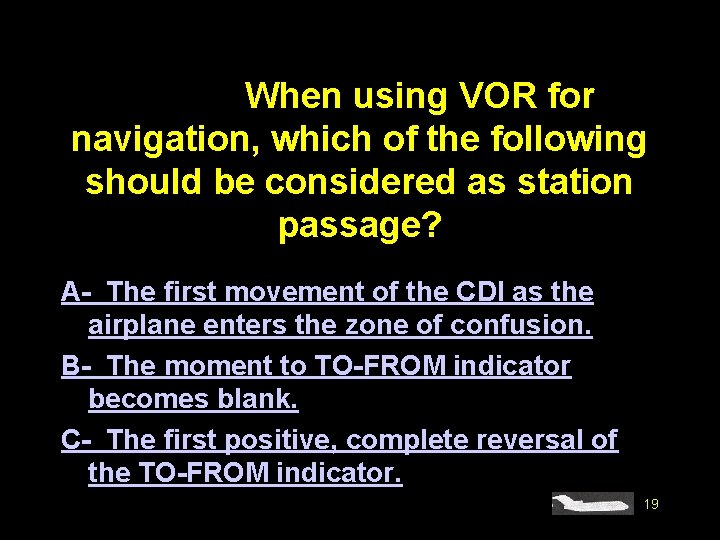 #4549. When using VOR for navigation, which of the following should be considered as