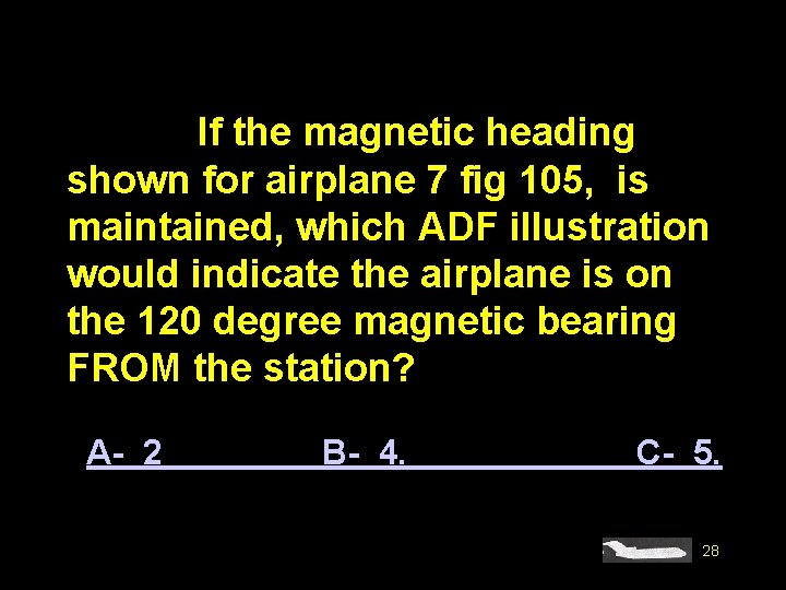 #4591. If the magnetic heading shown for airplane 7 fig 105, is maintained, which