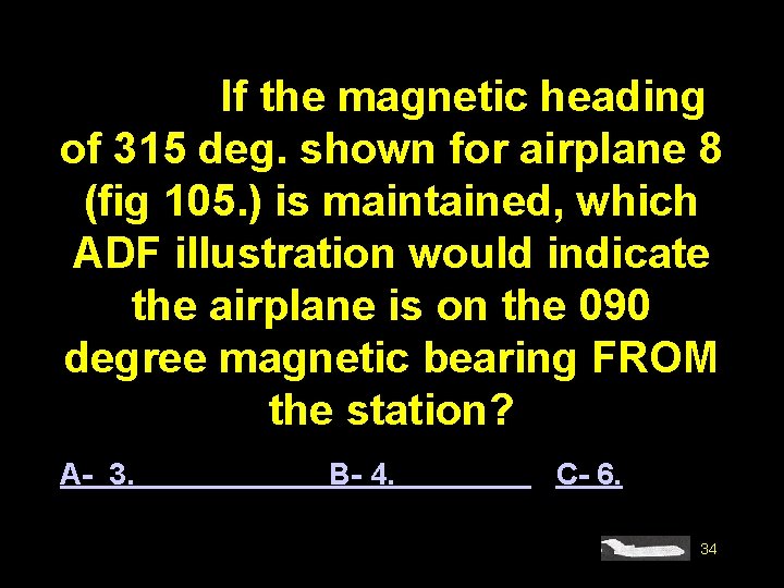 #4598. If the magnetic heading of 315 deg. shown for airplane 8 (fig 105.