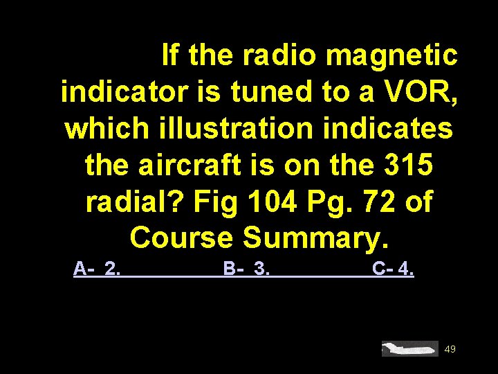 #4589. If the radio magnetic indicator is tuned to a VOR, which illustration indicates