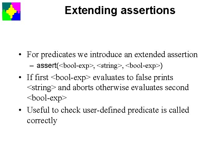 Extending assertions • For predicates we introduce an extended assertion – assert(<bool-exp>, <string>, <bool-exp>)