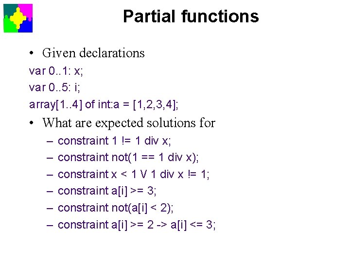 Partial functions • Given declarations var 0. . 1: x; var 0. . 5: