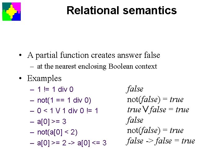 Relational semantics • A partial function creates answer false – at the nearest enclosing