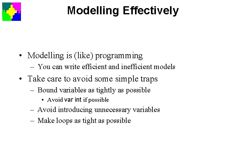 Modelling Effectively • Modelling is (like) programming – You can write efficient and inefficient