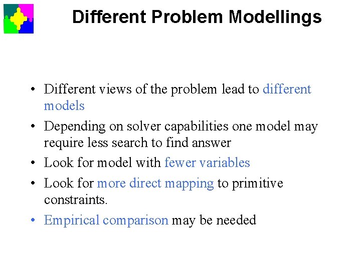 Different Problem Modellings • Different views of the problem lead to different models •