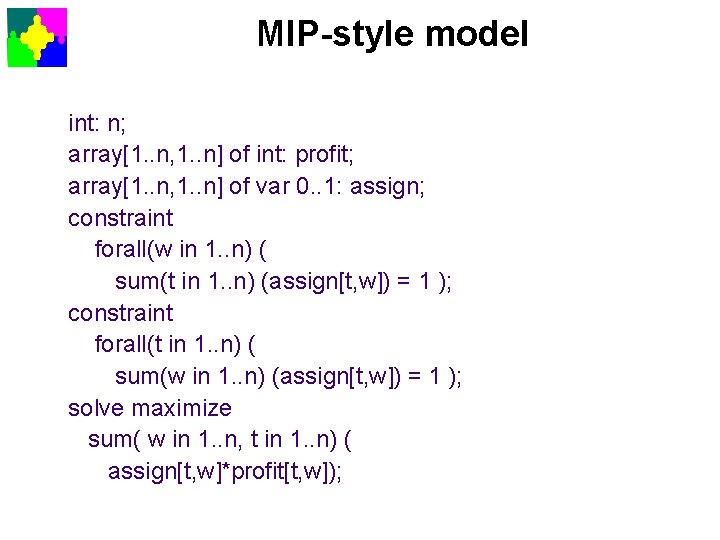 MIP-style model int: n; array[1. . n, 1. . n] of int: profit; array[1.