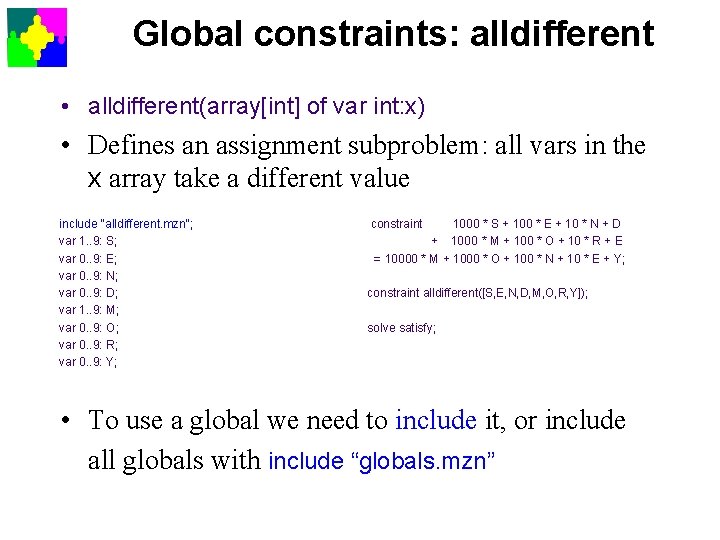 Global constraints: alldifferent • alldifferent(array[int] of var int: x) • Defines an assignment subproblem: