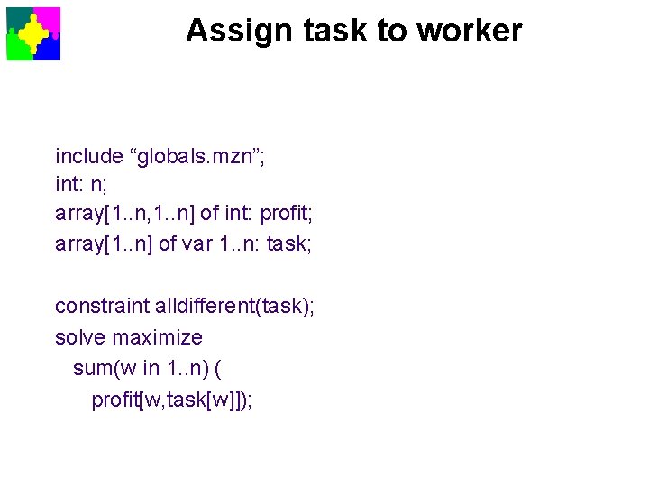 Assign task to worker include “globals. mzn”; int: n; array[1. . n, 1. .