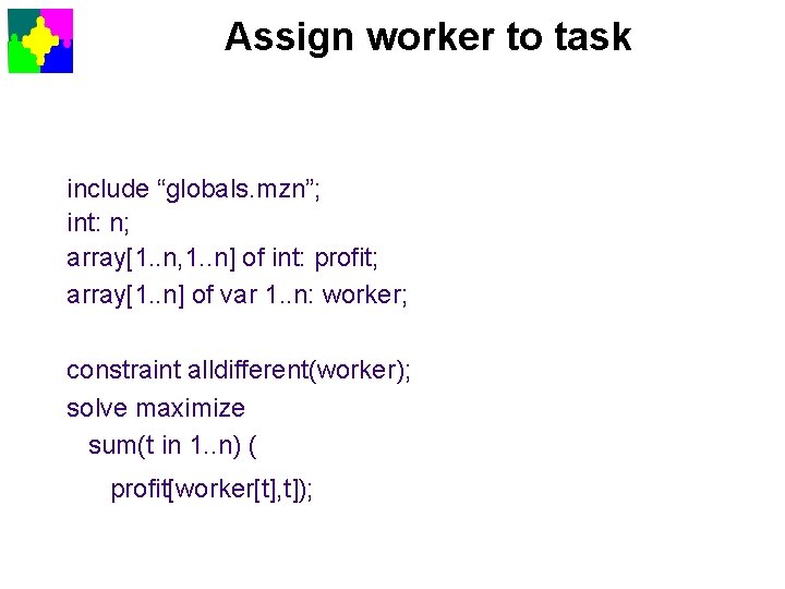 Assign worker to task include “globals. mzn”; int: n; array[1. . n, 1. .