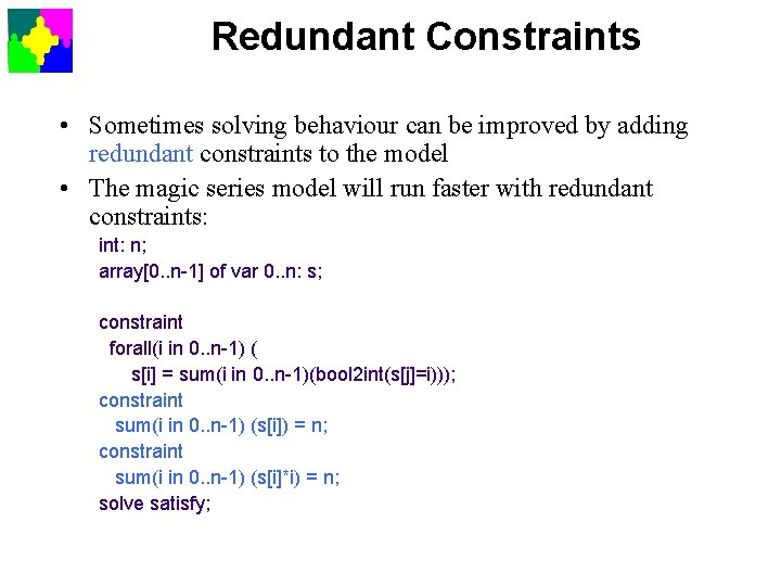 Redundant Constraints • Sometimes solving behaviour can be improved by adding redundant constraints to