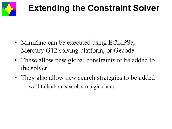 Extending the Constraint Solver • Mini. Zinc can be executed using ECLi. PSe, Mercury