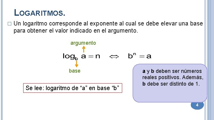 LOGARITMOS. � Un logaritmo corresponde al exponente al cual se debe elevar una base