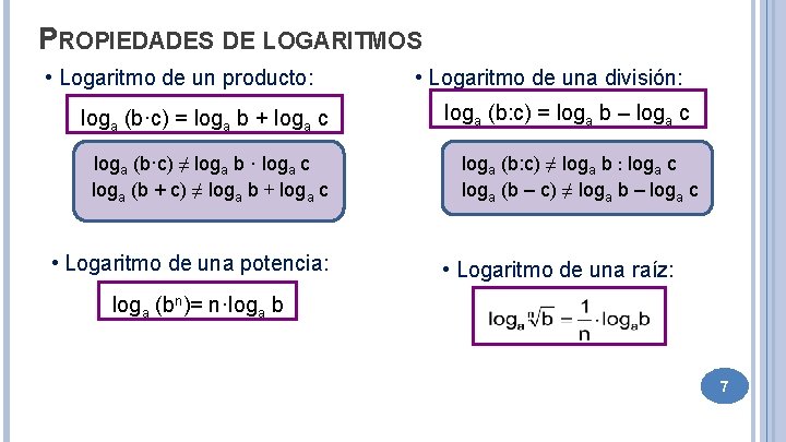 PROPIEDADES DE LOGARITMOS • Logaritmo de un producto: loga (b·c) = loga b +