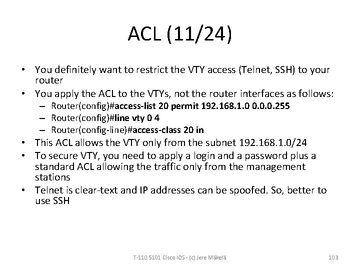 ACL (11/24) • You definitely want to restrict the VTY access (Telnet, SSH) to