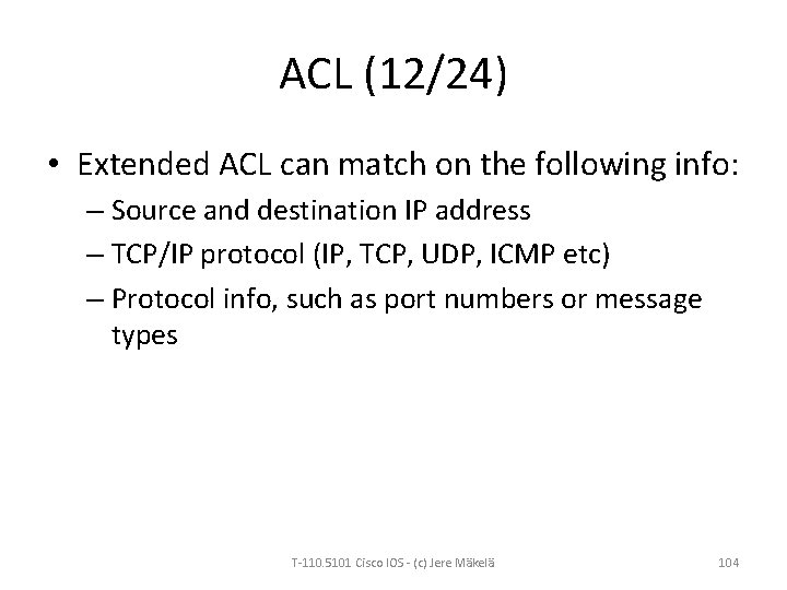 ACL (12/24) • Extended ACL can match on the following info: – Source and
