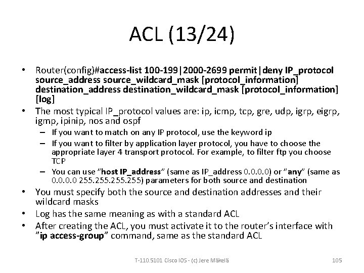 ACL (13/24) • Router(config)#access-list 100 -199|2000 -2699 permit|deny IP_protocol source_address source_wildcard_mask [protocol_information] destination_address destination_wildcard_mask