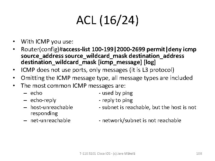 ACL (16/24) • With ICMP you use: • Router(config)#access-list 100 -199|2000 -2699 permit|deny icmp