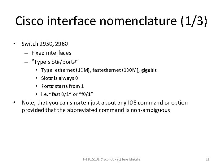 Cisco interface nomenclature (1/3) • Switch 2950, 2960 – Fixed interfaces – ”Type slot#/port#”