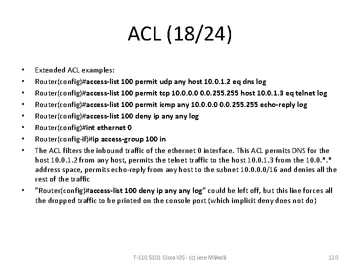 ACL (18/24) • • • Extended ACL examples: Router(config)#access-list 100 permit udp any host