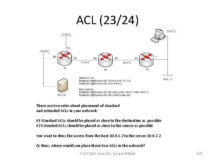 ACL (23/24) There are two rules about placement of standard and extended ACLs in