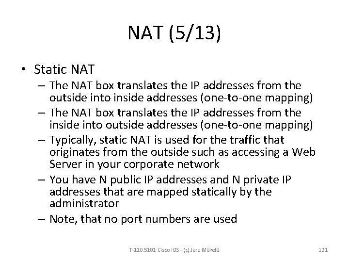 NAT (5/13) • Static NAT – The NAT box translates the IP addresses from