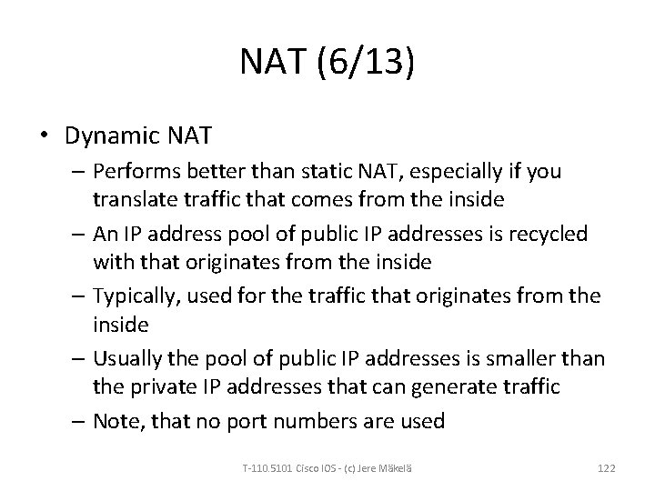 NAT (6/13) • Dynamic NAT – Performs better than static NAT, especially if you