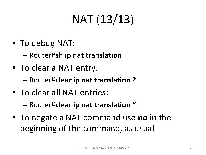 NAT (13/13) • To debug NAT: – Router#sh ip nat translation • To clear