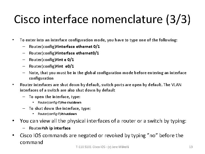 Cisco interface nomenclature (3/3) • • To enter into an interface configuration mode, you