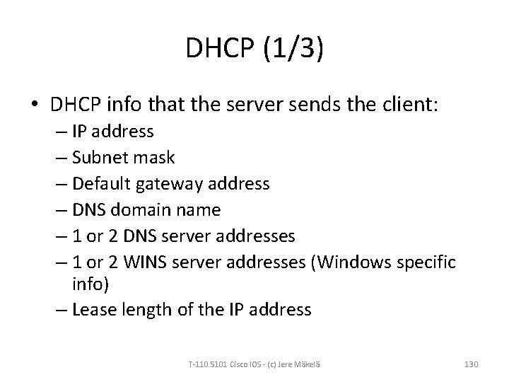 DHCP (1/3) • DHCP info that the server sends the client: – IP address