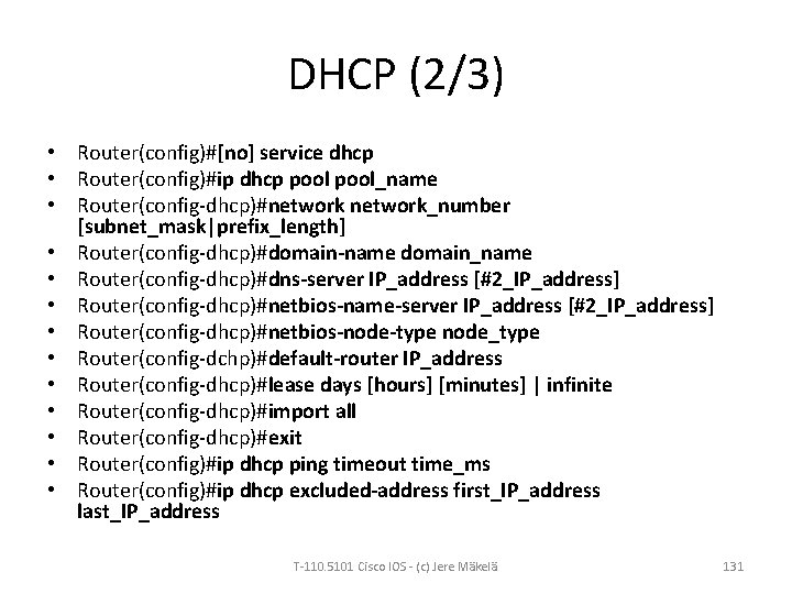 DHCP (2/3) • Router(config)#[no] service dhcp • Router(config)#ip dhcp pool_name • Router(config-dhcp)#network_number [subnet_mask|prefix_length] •