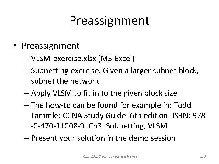 Preassignment • Preassignment – VLSM-exercise. xlsx (MS-Excel) – Subnetting exercise. Given a larger subnet