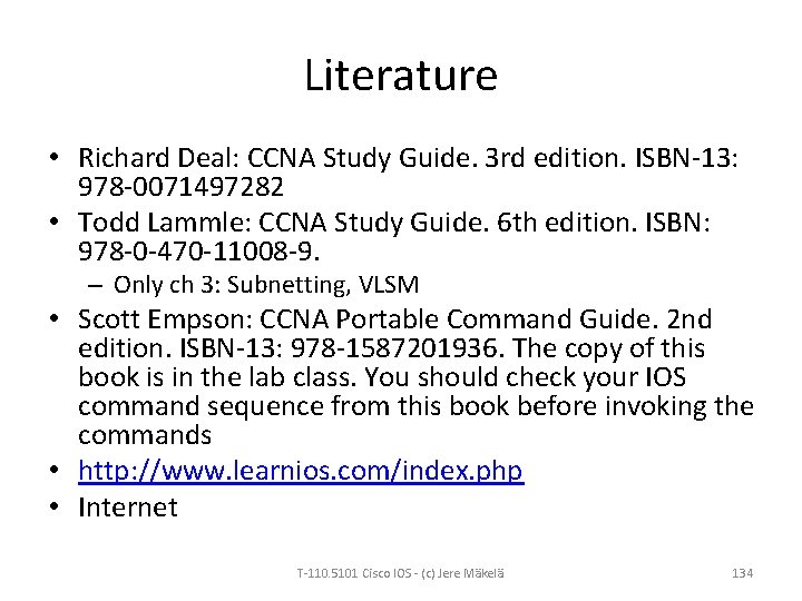 Literature • Richard Deal: CCNA Study Guide. 3 rd edition. ISBN-13: 978 -0071497282 •