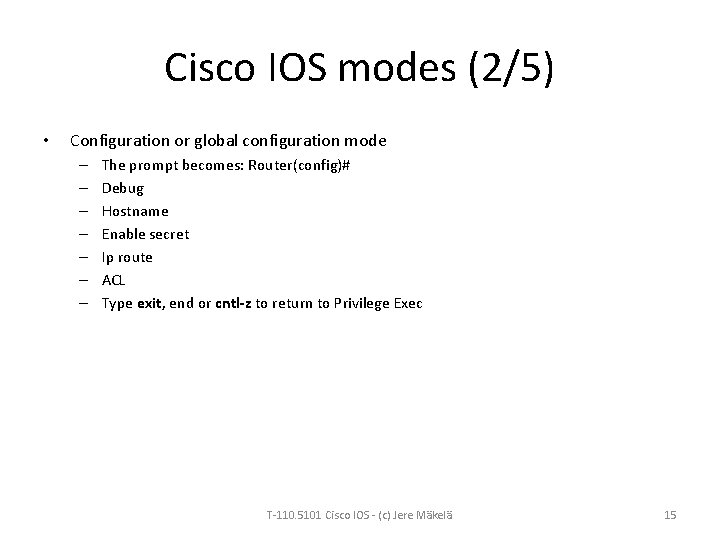 Cisco IOS modes (2/5) • Configuration or global configuration mode – – – –