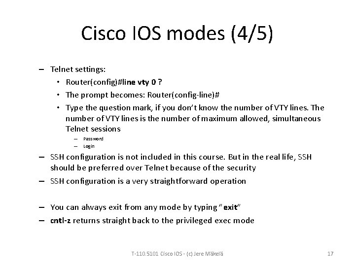 Cisco IOS modes (4/5) – Telnet settings: • Router(config)#line vty 0 ? • The