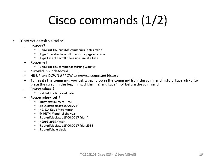 Cisco commands (1/2) • Context-sensitive help: – Router>? • • • – Router>e? •