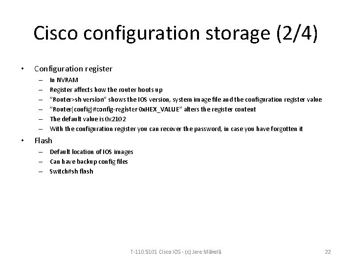 Cisco configuration storage (2/4) • Configuration register – – – • In NVRAM Register