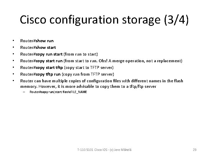 Cisco configuration storage (3/4) • • Router#show run Router#show start Router#copy run start (from