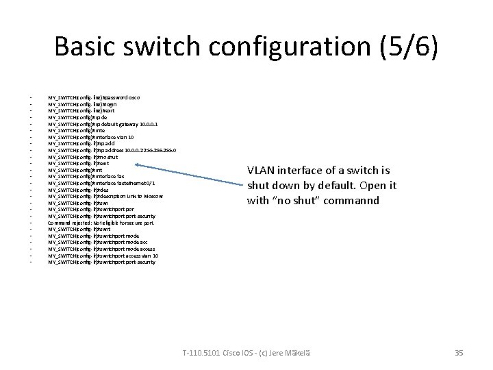 Basic switch configuration (5/6) • • • • • • • MY_SWITCH(config-line)#password cisco MY_SWITCH(config-line)#login