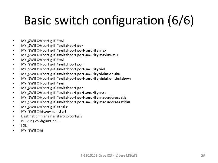 Basic switch configuration (6/6) • • • • • MY_SWITCH(config-if)#switchport port-security maximum 1 MY_SWITCH(config-if)#switchport