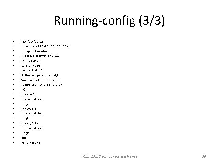 Running-config (3/3) • • • • • • interface Vlan 10 ip address 10.